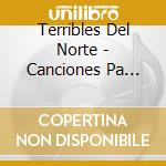 Terribles Del Norte - Canciones Pa Nuestros Paisanos cd musicale di Terribles Del Norte