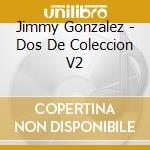 Jimmy Gonzalez - Dos De Coleccion V2 cd