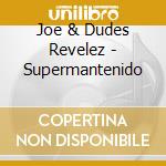 Joe & Dudes Revelez - Supermantenido cd
