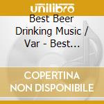 Best Beer Drinking Music / Var - Best Beer Drinking Music / Var cd musicale di Best Beer Drinking Music / Var