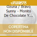 Ozuna / Bravo Sunny - Monito De Chocolate Y El cd musicale di Ozuna / Bravo Sunny