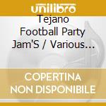 Tejano Football Party Jam'S / Various - Tejano Football Party Jam'S / Various cd musicale di Tejano Football Party Jam'S / Various