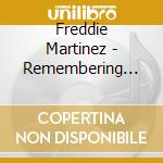Freddie Martinez - Remembering Those Oldies But Goodies cd musicale di Freddie Martinez