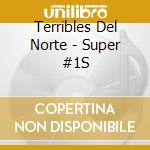 Terribles Del Norte - Super #1S cd musicale di Terribles Del Norte
