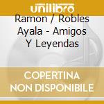 Ramon / Robles Ayala - Amigos Y Leyendas cd