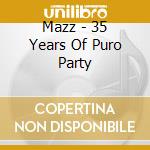 Mazz - 35 Years Of Puro Party cd musicale di Mazz