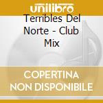 Terribles Del Norte - Club Mix cd
