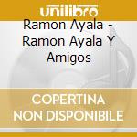 Ramon Ayala - Ramon Ayala Y Amigos cd