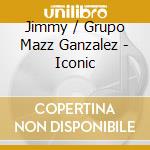 Jimmy / Grupo Mazz Ganzalez - Iconic cd