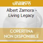 Albert Zamora - Living Legacy cd musicale di Albert Zamora
