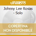 Johnny Lee Rosas - Solo cd