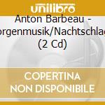 Anton Barbeau - Morgenmusik/Nachtschlager (2 Cd) cd