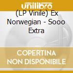 (LP Vinile) Ex Norwegian - Sooo Extra vinile