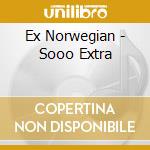 Ex Norwegian - Sooo Extra cd