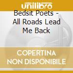 Bedsit Poets - All Roads Lead Me Back cd