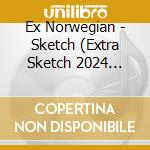 Ex Norwegian - Sketch (Extra Sketch 2024 Edition) cd