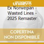 Ex Norwegian - Wasted Lines - 2025 Remaster cd