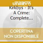 Kirkbys - It's A Crime: Complete Recordings cd