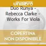 Duo Runya - Rebecca Clarke - Works For Viola cd