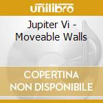 Jupiter Vi - Moveable Walls cd musicale di Jupiter Vi