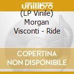 (LP Vinile) Morgan Visconti - Ride lp vinile di Morgan Visconti