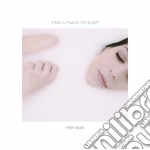 Her Skin - Find A Place To Sleep cd