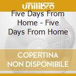 Five Days From Home - Five Days From Home cd