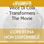 Vince Di Cola - Transformers - The Movie cd musicale di Vince Di Cola