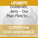 Goldsmith, Jerry - Our Man Flint/In Like Flint (Ost) cd musicale di Goldsmith, Jerry