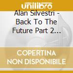 Alan Silvestri - Back To The Future Part 2 (2 Cd) cd