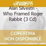 Alan Silvestri - Who Framed Roger Rabbit (3 Cd) cd musicale di Alan Silvestri