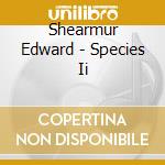 Shearmur Edward - Species Ii cd