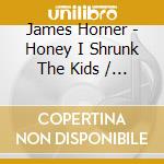 James Horner - Honey I Shrunk The Kids / O.S.T. cd
