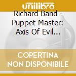 Richard Band - Puppet Master: Axis Of Evil Trilogy - O.S.T. cd
