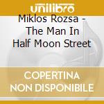 Miklos Rozsa - The Man In Half Moon Street cd musicale di Miklos Rozsa