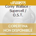 Corey Wallace - Supercell / O.S.T. cd