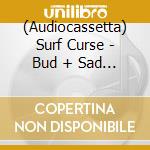 (Audiocassetta) Surf Curse - Bud + Sad Boys cd
