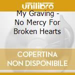 My Graving - No Mercy For Broken Hearts cd