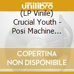 (LP Vinile) Crucial Youth - Posi Machine (White Vinyl) lp vinile di Crucial Youth