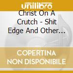 Christ On A Crutch - Shit Edge And Other Stories cd