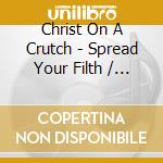 Christ On A Crutch - Spread Your Filth / Shit Edge cd
