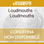 Loudmouths - Loudmouths cd musicale di Loudmouths