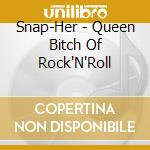 Snap-Her - Queen Bitch Of Rock'N'Roll cd musicale di Snap