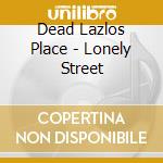 Dead Lazlos Place - Lonely Street cd musicale di Dead Lazlos Place