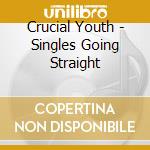 Crucial Youth - Singles Going Straight cd