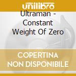 Ultraman - Constant Weight Of Zero cd