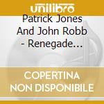 Patrick Jones And John Robb - Renegade Psalms cd musicale