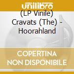 (LP Vinile) Cravats (The) - Hoorahland vinile