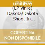 (LP Vinile) Dakota/Dakota - Shoot In The Dark vinile