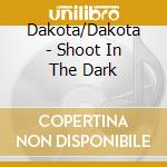 Dakota/Dakota - Shoot In The Dark cd